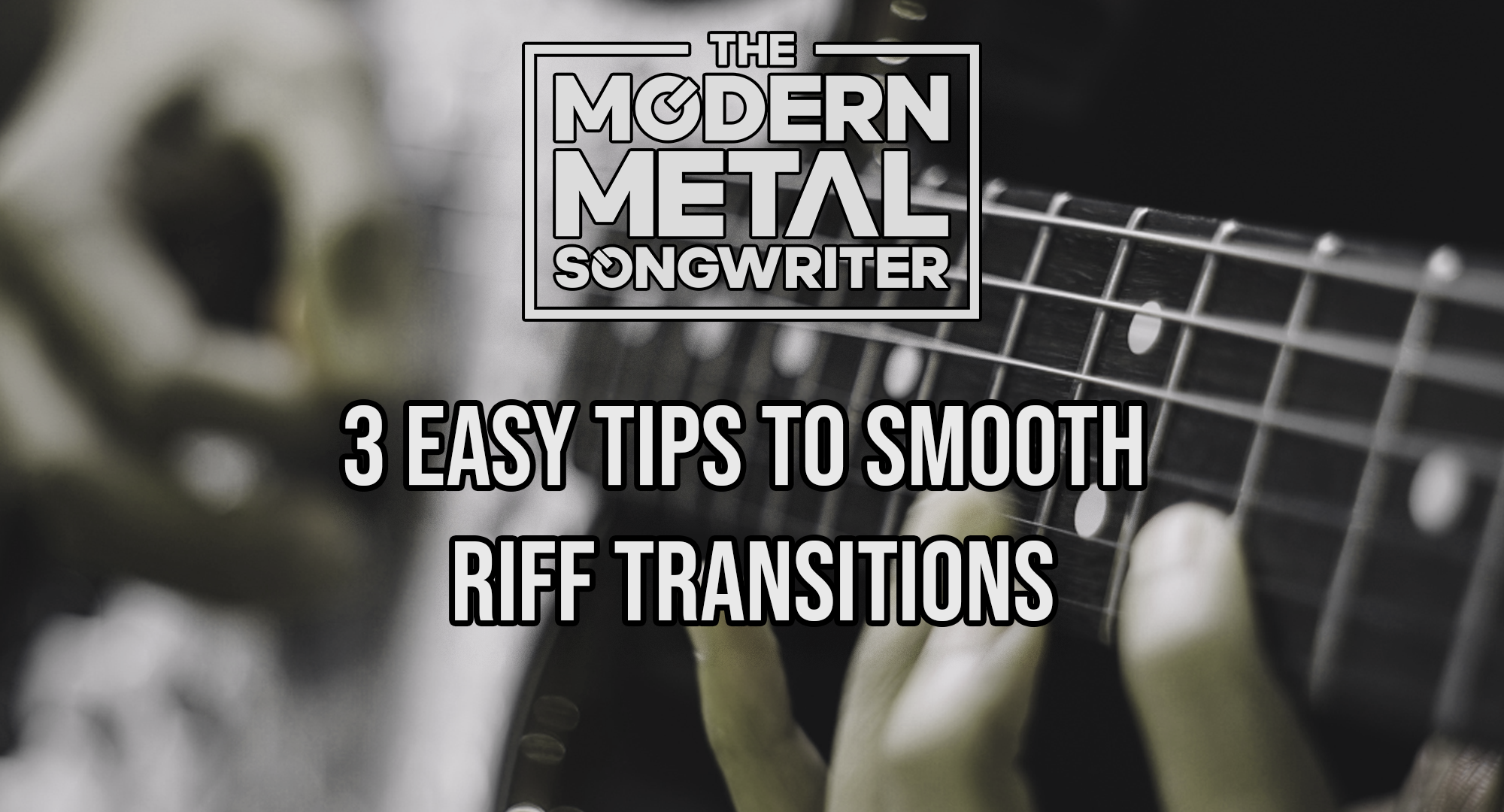 3-Easy-Tips-to-Smooth-Riff-Transitions ModernMetalSongwriter graphic