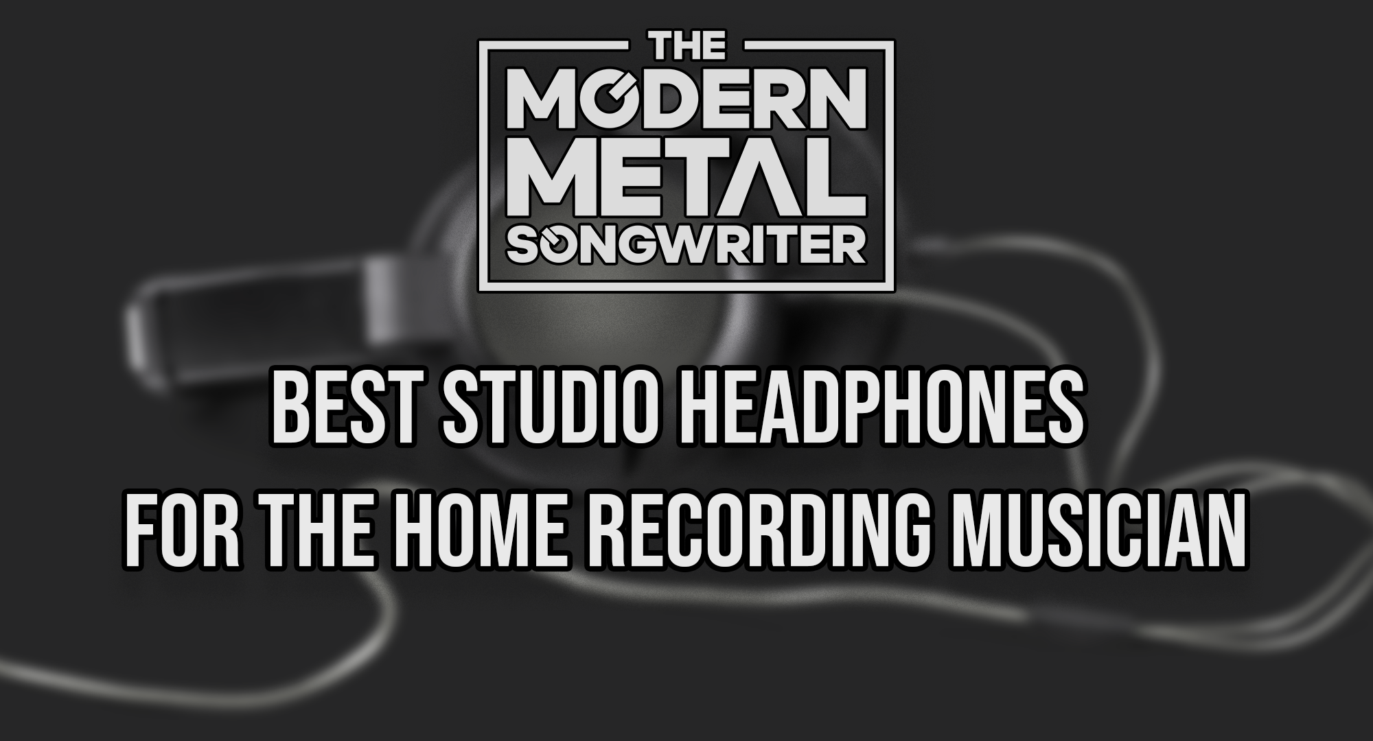 Best-Studio-Headphones-for-the-Home-Recording-Musician ModernMetalSongwriter graphic
