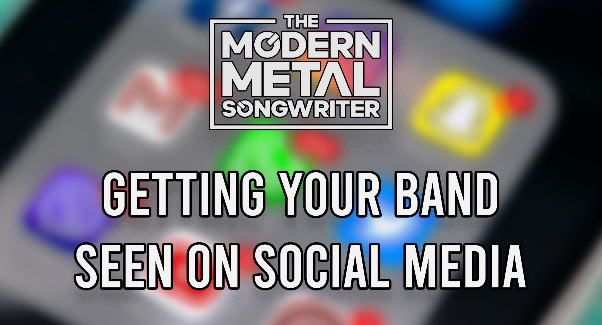 How to Get Your Band Seen On Social Media ModernMetalSongwriter graphic