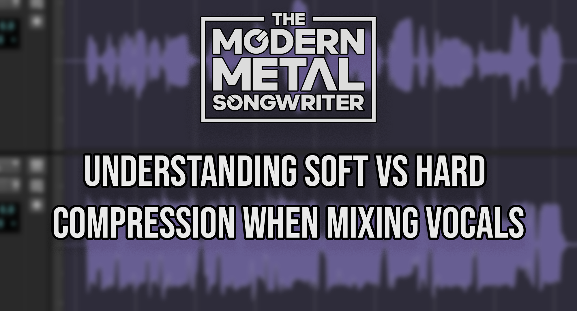 Understanding Soft Vs Hard Compression When Mixing Vocals